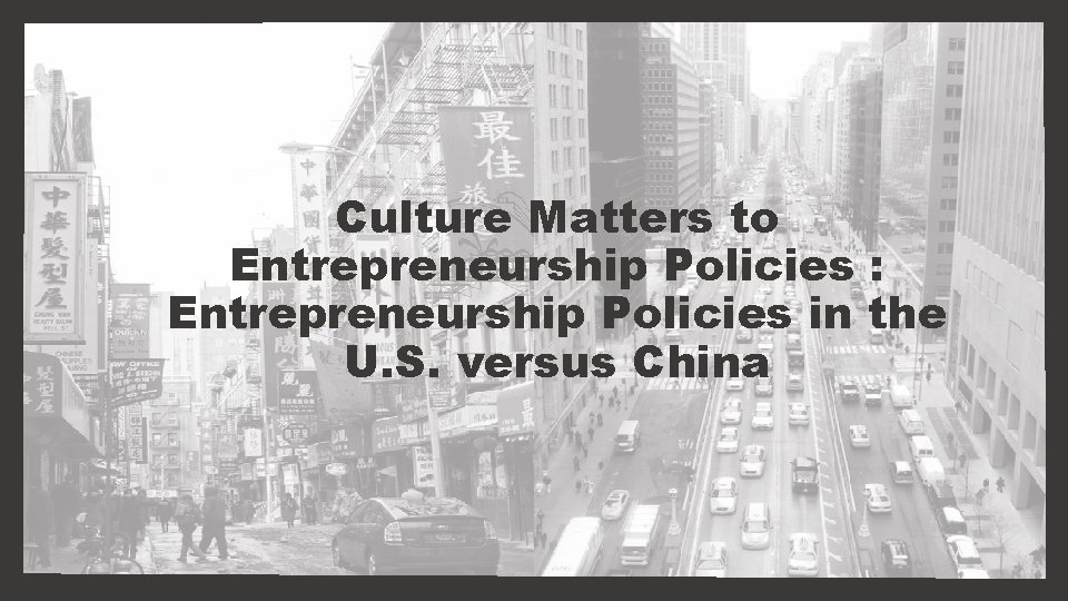 Culture Matters to Entrepreneurship Policies : Entrepreneurship Policies in the U. S. versus China