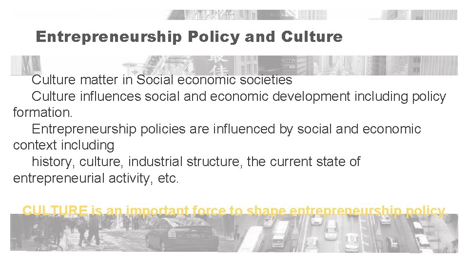 Entrepreneurship Policy and Culture matter in Social economic societies Culture influences social and economic