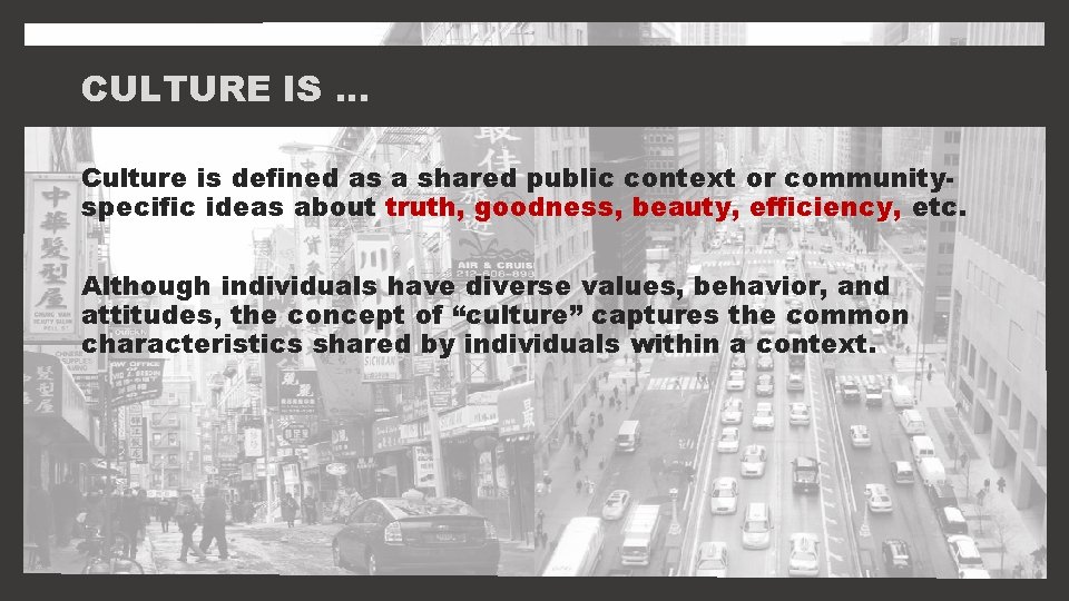 CULTURE IS. . . Culture is defined as a shared public context or communityspecific