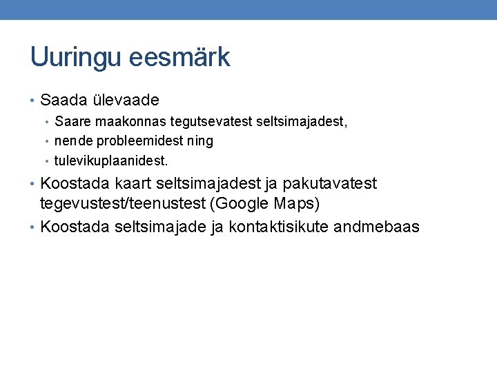 Uuringu eesmärk • Saada ülevaade • Saare maakonnas tegutsevatest seltsimajadest, • nende probleemidest ning