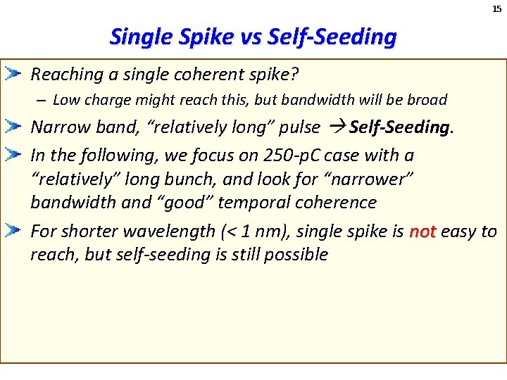 15 Single Spike vs Self-Seeding Reaching a single coherent spike? – Low charge might