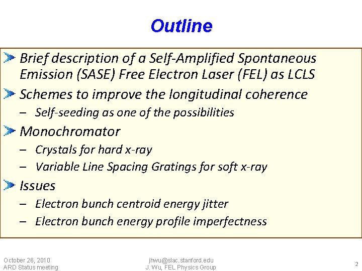 Outline Brief description of a Self-Amplified Spontaneous Emission (SASE) Free Electron Laser (FEL) as