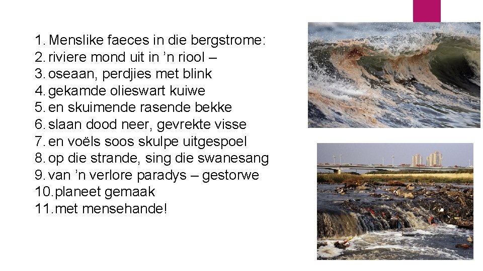 1. Menslike faeces in die bergstrome: 2. riviere mond uit in ’n riool –