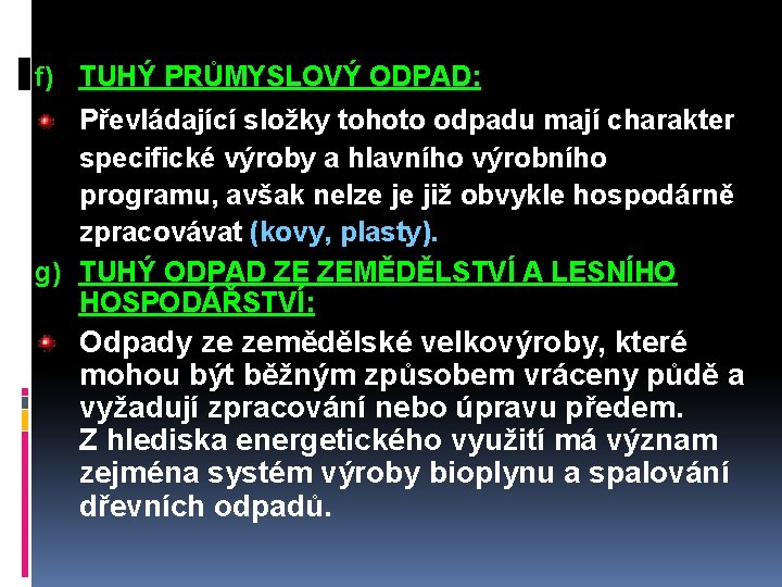 f) TUHÝ PRŮMYSLOVÝ ODPAD: Převládající složky tohoto odpadu mají charakter specifické výroby a hlavního