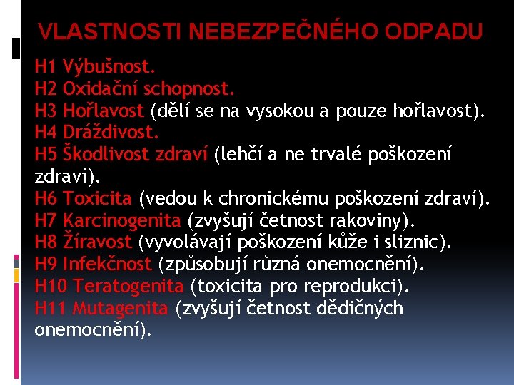 VLASTNOSTI NEBEZPEČNÉHO ODPADU H 1 Výbušnost. H 2 Oxidační schopnost. H 3 Hořlavost (dělí