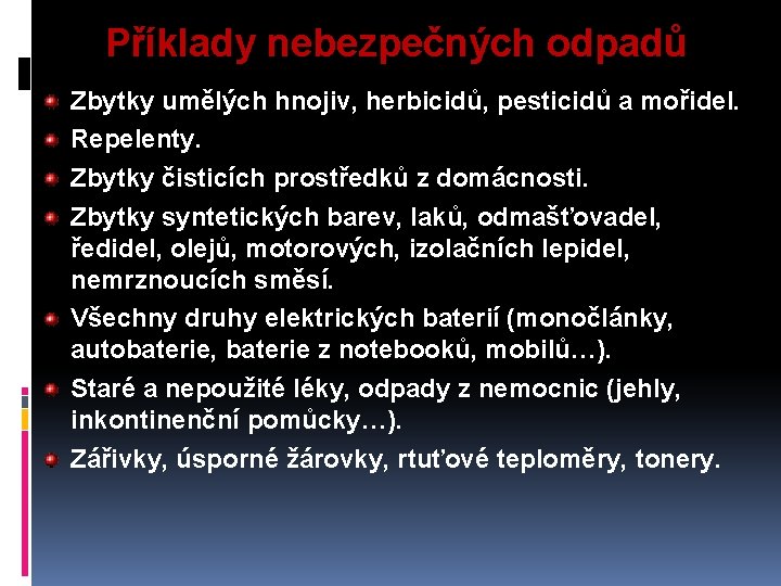 Příklady nebezpečných odpadů Zbytky umělých hnojiv, herbicidů, pesticidů a mořidel. Repelenty. Zbytky čisticích prostředků