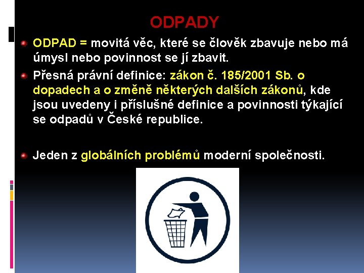 ODPADY ODPAD = movitá věc, které se člověk zbavuje nebo má úmysl nebo povinnost