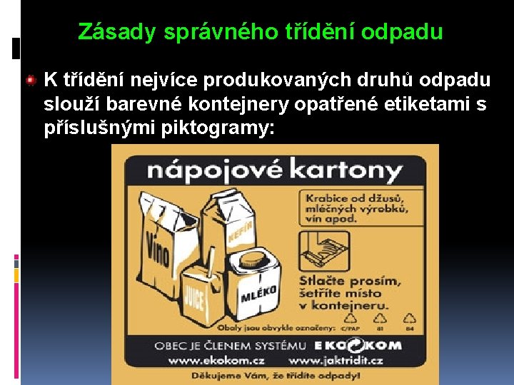 Zásady správného třídění odpadu K třídění nejvíce produkovaných druhů odpadu slouží barevné kontejnery opatřené