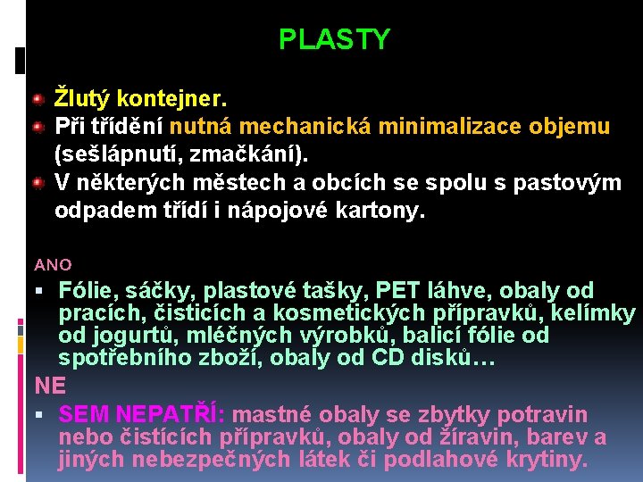 PLASTY Žlutý kontejner. Při třídění nutná mechanická minimalizace objemu (sešlápnutí, zmačkání). V některých městech