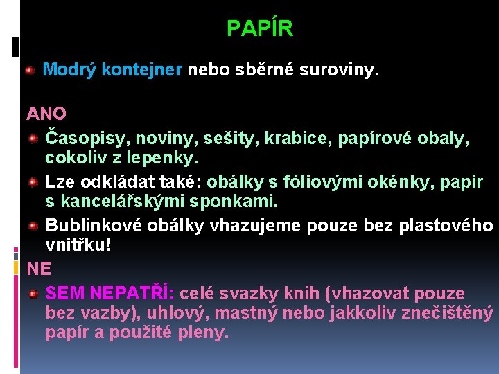  PAPÍR Modrý kontejner nebo sběrné suroviny. ANO Časopisy, noviny, sešity, krabice, papírové obaly,