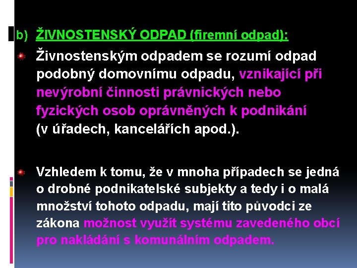 b) ŽIVNOSTENSKÝ ODPAD (firemní odpad): Živnostenským odpadem se rozumí odpad podobný domovnímu odpadu, vznikající