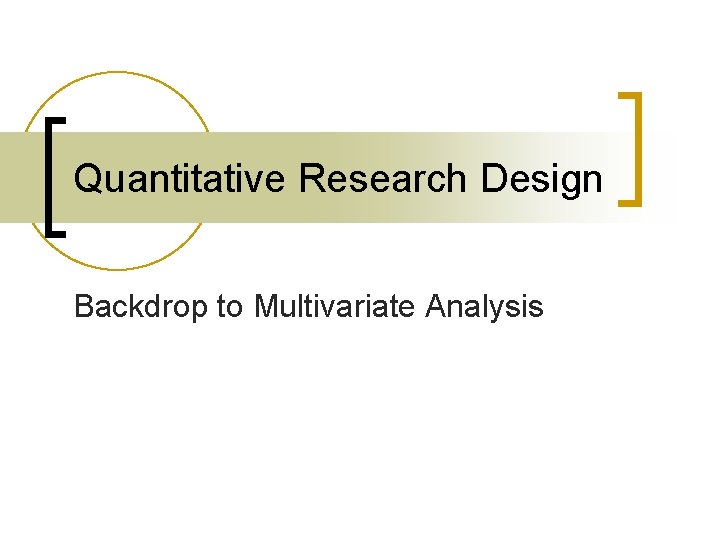 Quantitative Research Design Backdrop to Multivariate Analysis 