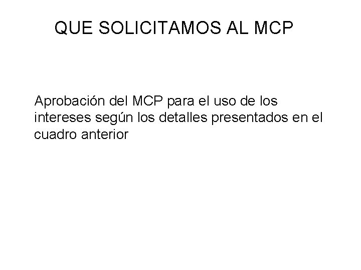QUE SOLICITAMOS AL MCP Aprobación del MCP para el uso de los intereses según