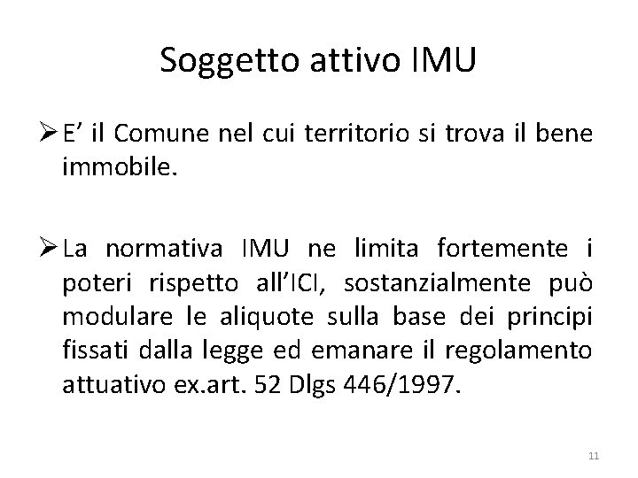 Soggetto attivo IMU Ø E’ il Comune nel cui territorio si trova il bene