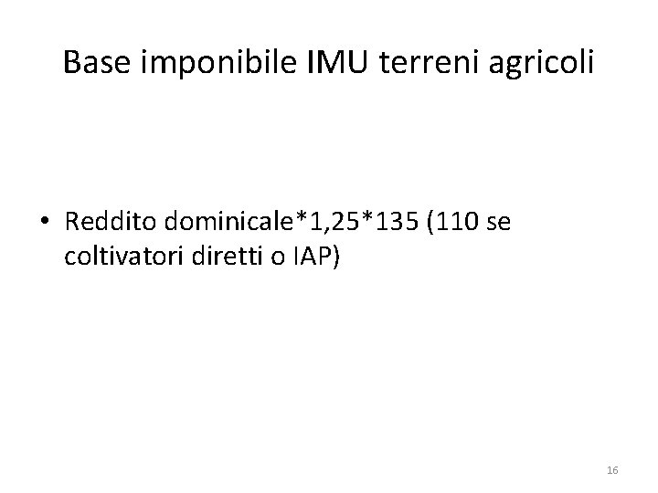 Base imponibile IMU terreni agricoli • Reddito dominicale*1, 25*135 (110 se coltivatori diretti o