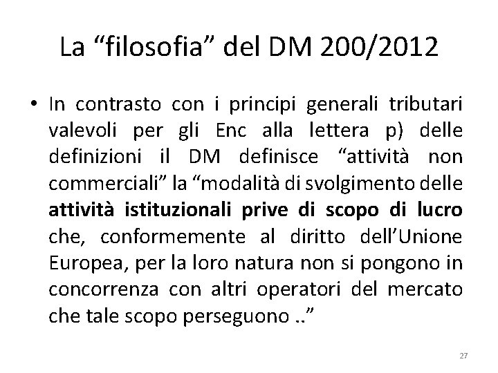 La “filosofia” del DM 200/2012 • In contrasto con i principi generali tributari valevoli