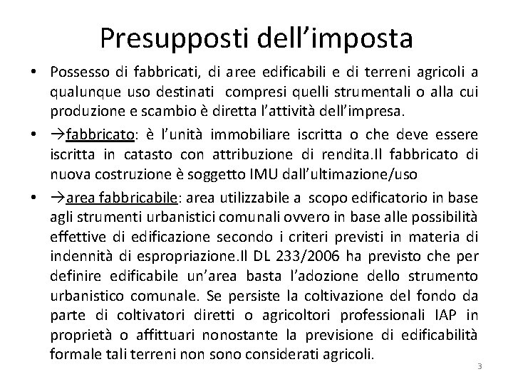 Presupposti dell’imposta • Possesso di fabbricati, di aree edificabili e di terreni agricoli a