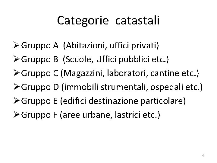 Categorie catastali Ø Gruppo A (Abitazioni, uffici privati) Ø Gruppo B (Scuole, Uffici pubblici