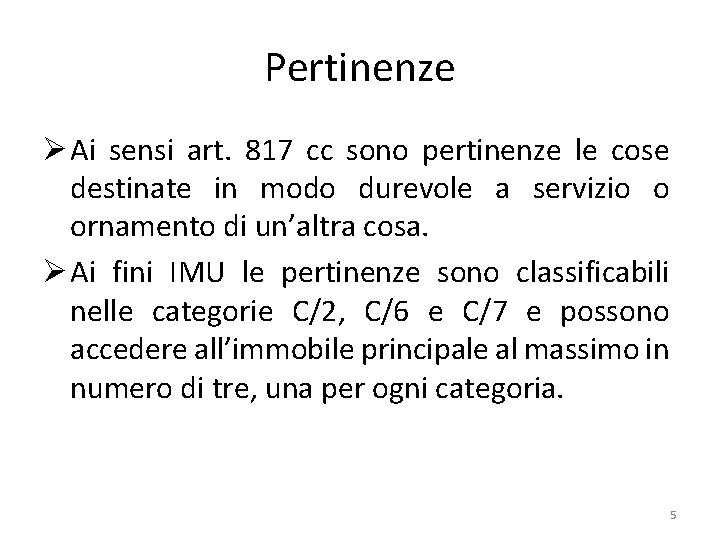 Pertinenze Ø Ai sensi art. 817 cc sono pertinenze le cose destinate in modo