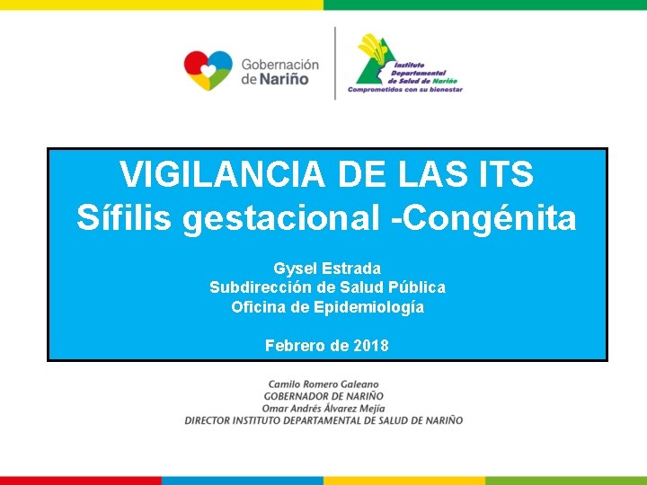 VIGILANCIA DE LAS ITS Sífilis gestacional -Congénita Gysel Estrada Subdirección de Salud Pública Oficina