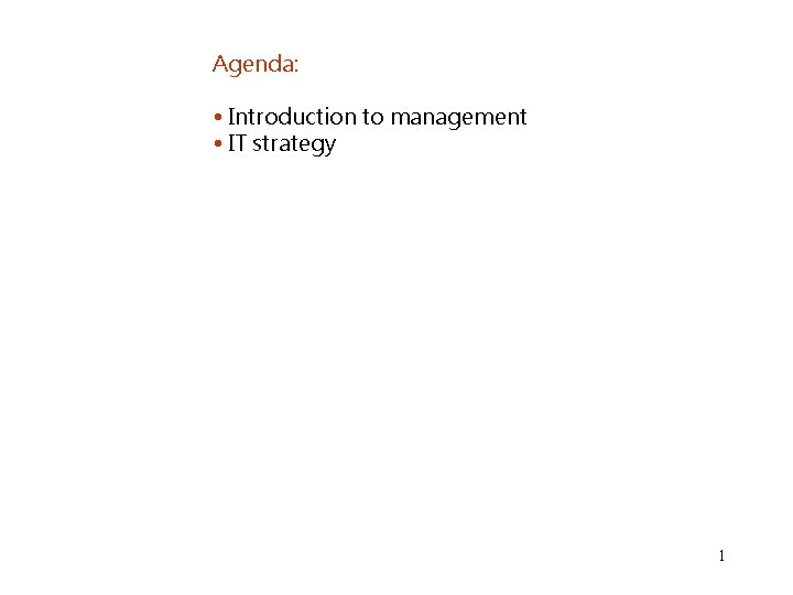 Agenda: • Introduction to management • IT strategy 1 Agenda: • Introduction to management • IT strategy 1
