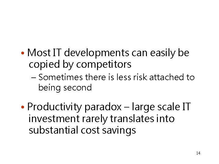 • Most IT developments can easily be copied by competitors – Sometimes there • Most IT developments can easily be copied by competitors – Sometimes there
