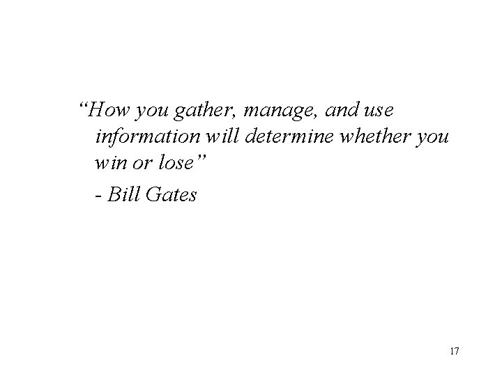 “How you gather, manage, and use information will determine whether you win or lose” “How you gather, manage, and use information will determine whether you win or lose”