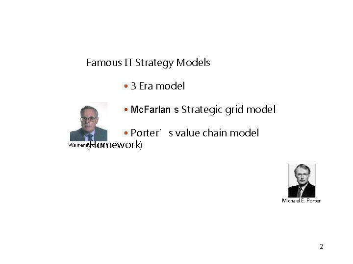 Famous IT Strategy Models • 3 Era model • Mc. Farlan s Strategic grid Famous IT Strategy Models • 3 Era model • Mc. Farlan s Strategic grid
