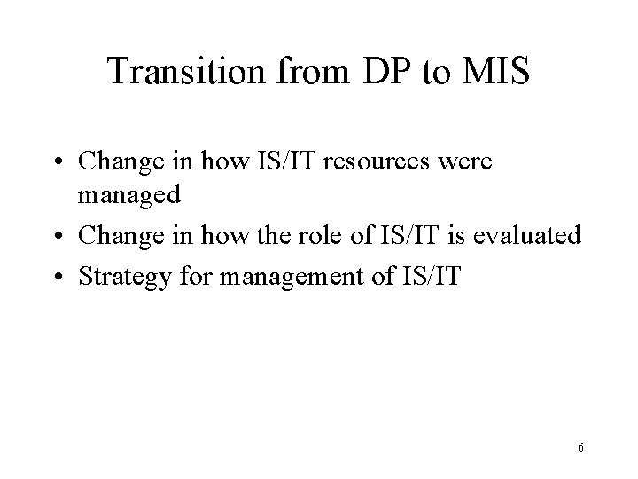 Transition from DP to MIS • Change in how IS/IT resources were managed • Transition from DP to MIS • Change in how IS/IT resources were managed •