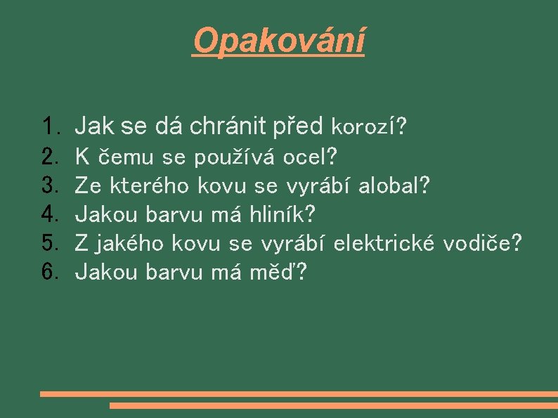 Opakování 1. 2. 3. 4. 5. 6. Jak se dá chránit před korozí? K