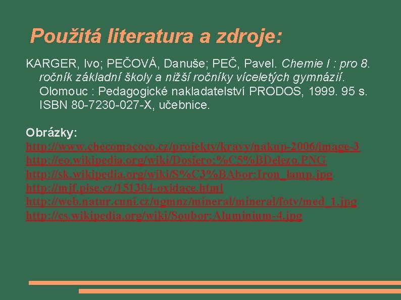 Použitá literatura a zdroje: KARGER, Ivo; PEČOVÁ, Danuše; PEČ, Pavel. Chemie I : pro Použitá literatura a zdroje: KARGER, Ivo; PEČOVÁ, Danuše; PEČ, Pavel. Chemie I : pro