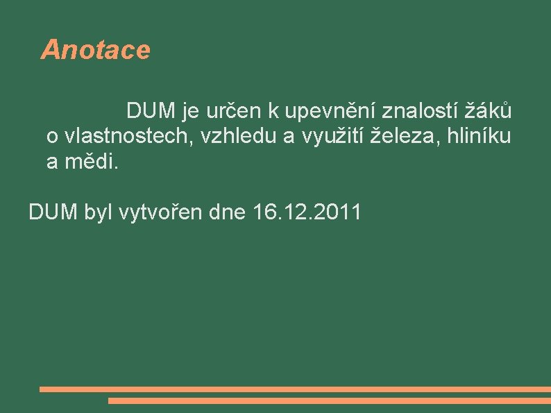 Anotace DUM je určen k upevnění znalostí žáků o vlastnostech, vzhledu a využití železa,