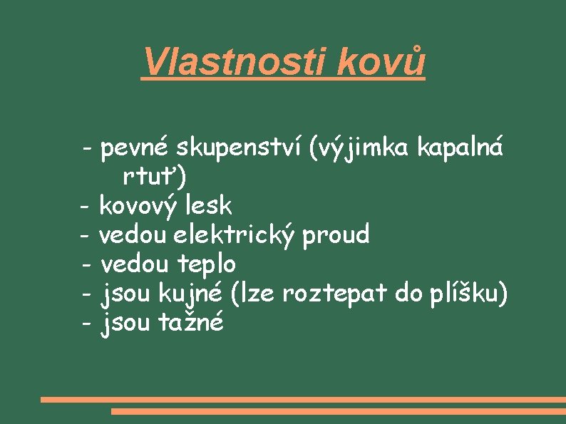 Vlastnosti kovů - pevné skupenství (výjimka kapalná rtuť) - kovový lesk - vedou elektrický