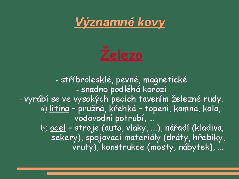 Významné kovy Železo - stříbrolesklé, pevné, magnetické - snadno podléhá korozi - vyrábí se