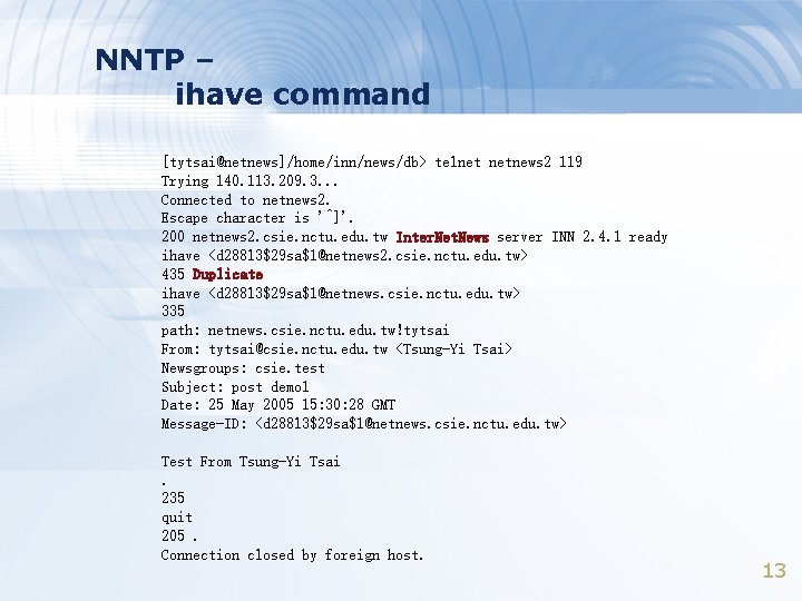 NNTP – ihave command [tytsai@netnews]/home/inn/news/db> telnet netnews 2 119 Trying 140. 113. 209. 3.