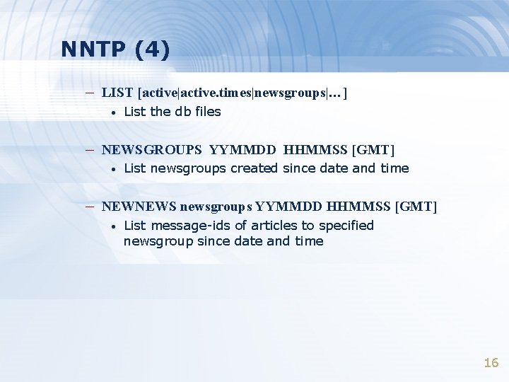 NNTP (4) – LIST [active|active. times|newsgroups|…] • List the db files – NEWSGROUPS YYMMDD