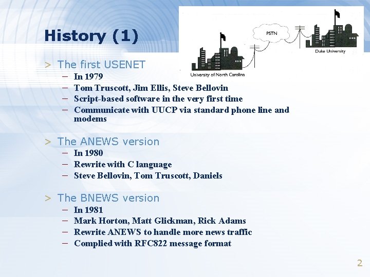 History (1) > The first USENET – – In 1979 Tom Truscott, Jim Ellis,