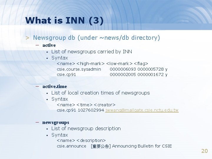 What is INN (3) > Newsgroup db (under ~news/db directory) – active • •