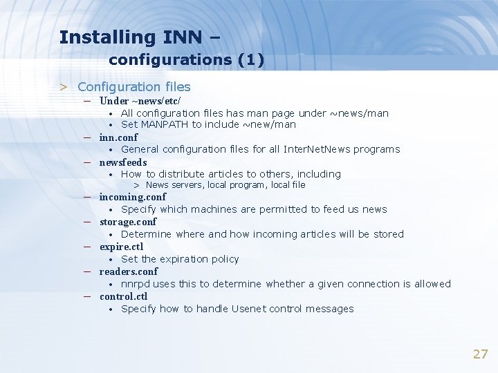 Installing INN – configurations (1) > Configuration files – Under ~news/etc/ • All configuration