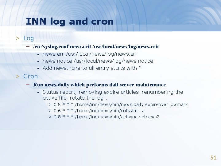 INN log and cron > Log – /etc/syslog. conf news. crit /usr/local/news/log/news. crit •