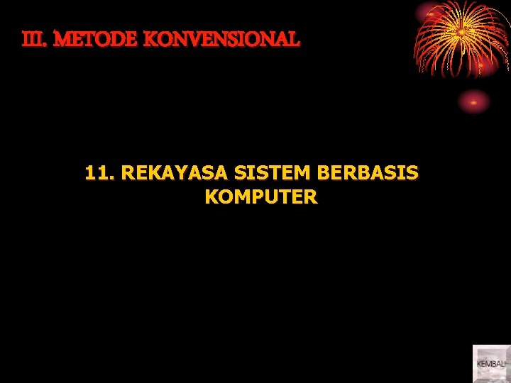 III. METODE KONVENSIONAL 11. REKAYASA SISTEM BERBASIS KOMPUTER 