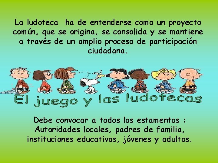 La ludoteca ha de entenderse como un proyecto común, que se origina, se consolida