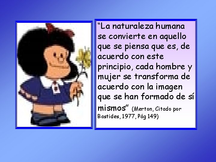 “La naturaleza humana se convierte en aquello que se piensa que es, de acuerdo