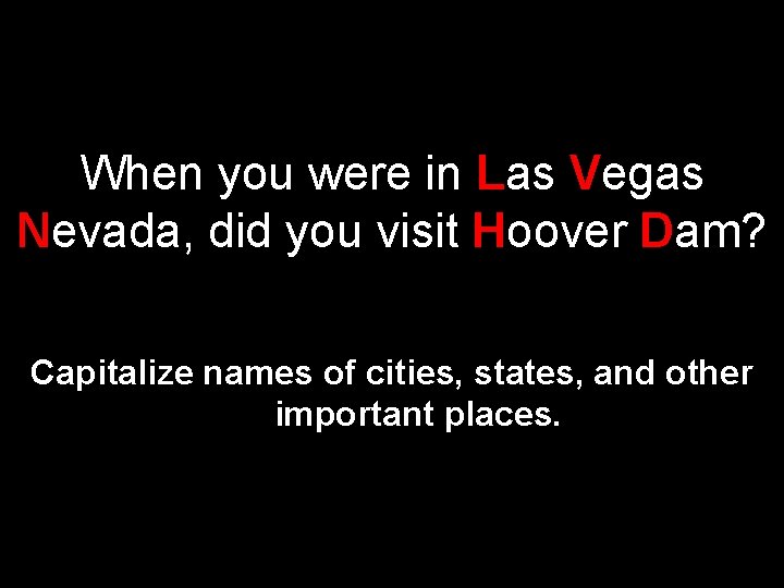 When you were in Las Vegas Nevada, did you visit Hoover Dam? Capitalize names