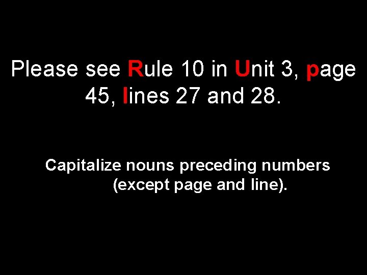 Please see Rule 10 in Unit 3, page 45, lines 27 and 28. Capitalize