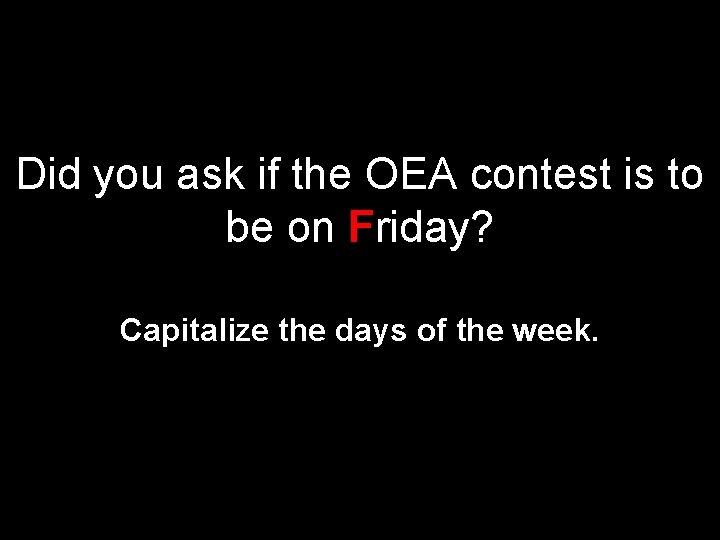 Did you ask if the OEA contest is to be on Friday? Capitalize the