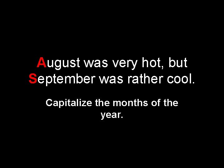 August was very hot, but September was rather cool. Capitalize the months of the