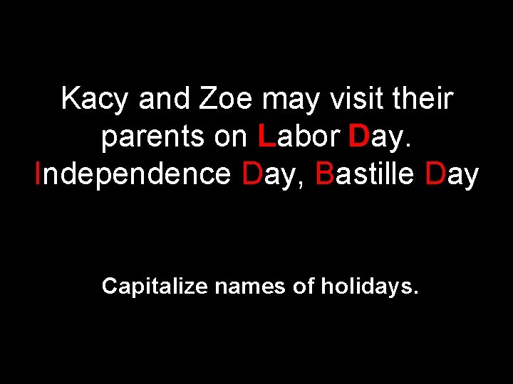 Kacy and Zoe may visit their parents on Labor Day. Independence Day, Bastille Day