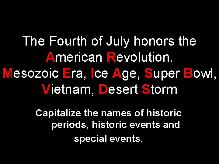 The Fourth of July honors the American Revolution. Mesozoic Era, Ice Age, Super Bowl,