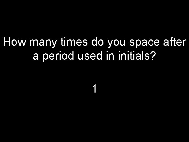 How many times do you space after a period used in initials? 1 